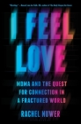 I Feel Love: MDMA and the Quest for Connection in a Fractured World By Rachel Nuwer Cover Image