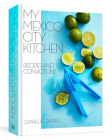 My Mexico City Kitchen: Recipes and Convictions [A Cookbook] By Gabriela Camara, Malena Watrous Cover Image