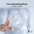 Your Astonishing Brain By Robert Lawrence Kuhn, Robert Lawrence Kuhn (Read by) Cover Image