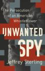 Unwanted Spy: The Persecution of an American Whistleblower By Jeffrey Sterling Cover Image