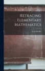 Retracing Elementary Mathematics By Leon Henkin Cover Image