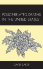 Police-Related Deaths in the United States By David Baker Cover Image