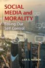 Social Media and Morality: Losing Our Self Control By Lisa S. Nelson Cover Image