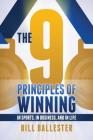 The Nine Principles of Winning: In Sports, In Business, and In Life By Bill Ballester Cover Image