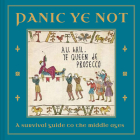 Panic Ye Not: A Survival Guide to the Middle Ages By Ian Blake Cover Image
