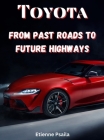 Toyota: From Past Roads To Future Highways By Etienne Psaila Cover Image