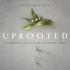 Uprooted: A Gardener Reflects on Beginning Again By Page Dickey, Alex McKenna (Read by) Cover Image