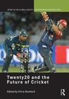 Twenty20 and the Future of Cricket (Sport in the Global Society - Contemporary Perspectives) Cover Image