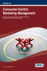 Cases on Consumer-Centric Marketing Management (Advances in Marketing) By VIMI Jham (Editor), Sandeep Puri (Editor) Cover Image