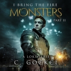 Monsters (I Bring the Fire #2) By C. Gockel, Barrie Kreinik (Read by) Cover Image
