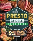 The Complete Presto Griddle Cookbook: 200 Affordable, Easy & Delicious Recipes that Busy and Novice Can Cook By Robert Lane Cover Image
