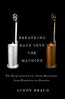 Breathing Race into the Machine: The Surprising Career of the Spirometer from Plantation to Genetics Cover Image