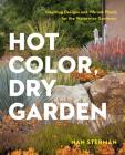 Hot Color, Dry Garden: Inspiring Designs and Vibrant Plants for the Waterwise Gardener Cover Image