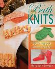 Bath Knits: 30 Projects Made to Pamper By Mary Beth Temple Cover Image
