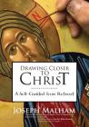Drawing Closer to Christ: A Self-Guided Icon Retreat By Joseph Malham, Robert Barron (Foreword by) Cover Image