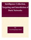 Intelligence Collection, Targeting and Interdiction of Dark Networks By Naval Postgraduate School Cover Image