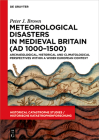 Meteorological Disasters in Medieval Britain (Ad 1000‒1500): Archaeological, Historical and Climatological Perspectives Within a Wider European By Peter J. Brown Cover Image