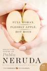 Full Woman, Fleshly Apple, Hot Moon: Selected Poems of Pablo Neruda By Pablo Neruda, Stephen Mitchell Cover Image