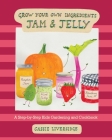 Jam and Jelly: A Step-by-Step Kids Gardening and Cookbook (Grow Your Own Ingredients) By Cassie Liversidge Cover Image