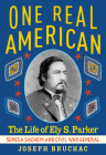 One Real American: The Life of Ely S. Parker, Seneca Sachem and Civil War General By Joseph Bruchac Cover Image