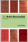 The Anti-Journalist: Karl Kraus and Jewish Self-Fashioning in Fin-de-Siècle Europe (Studies in German-Jewish Cultural History and Literature, Franz Rosenzweig Minerva Research Center, Hebrew University of Jerusalem) By Paul Reitter Cover Image