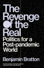 The Revenge of the Real: Politics for a Post-Pandemic World By Benjamin Bratton Cover Image