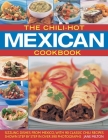 The Chili-Hot Mexican Cookbook: Sizzling Dishes from Mexico, with 90 Classic Chili Recipes Shown Step by Step in Over 390 Photographs Cover Image