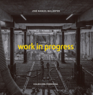 José Manuel Ballester: Work in Progress By José Manuel Ballester (Photographer), Norman Foster (Text by (Art/Photo Books)), Elvira Lindo (Text by (Art/Photo Books)) Cover Image