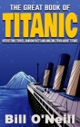 The Great Book of Titanic: Interesting Stories, Random Facts and Amazing Trivia About Titanic Cover Image