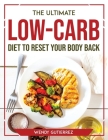 The Ultimate Low-Carb Diet to Reset Your Body Back By Wendy Gutierrez Cover Image