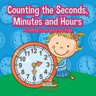 Counting the Seconds, Minutes and Hours a Telling Time Book for Kids By Pfiffikus Cover Image