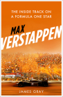 Max Verstappen: The Inside Track on a Formula One Star By James Gray Cover Image