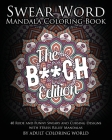 Swear Word Mandala Coloring Book: The B**CH Edition - 40 Rude and Funny Sweary and Cursing Designs with Stress Relief Mandalas By Adult Coloring World Cover Image