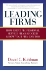 Leading Firms: How Great Professional Service Firms Succeed & How Your Firm Can Too By David Kuhlman Cover Image