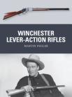 Winchester Lever-Action Rifles (Weapon) By Martin Pegler, Mark Stacey (Illustrator), Alan Gilliland (Illustrator) Cover Image