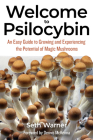 Welcome to Psilocybin: An Easy Guide to Growing and Experiencing the Potential of Magic Mushrooms By Seth Warner, Dennis McKenna (Foreword by), Ed Rosenthal (Editor) Cover Image