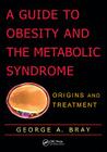 A Guide to Obesity and the Metabolic Syndrome: Origins and Treatment Cover Image