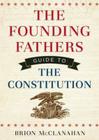 The Founding Fathers' Guide to the Constitution By Brion McClanahan, David Cochran Heath (Read by) Cover Image