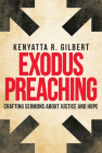 Exodus Preaching: Crafting Sermons about Justice and Hope By Kenyatta R. Gilbert Cover Image