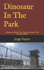 Dinosaur In The Park: Adventure Behind The Walls And Inside The Criminal Mind By Jorge William Nayor Cover Image