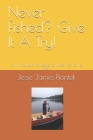 Never Fished? Give It A Try!: An introduction of basics for those new to the sport By Jesse James Piontek Cover Image