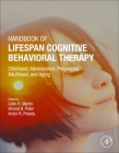 Handbook of Lifespan Cognitive Behavioral Therapy: Childhood, Adolescence, Pregnancy, Adulthood, and Aging By Colin R. Martin (Editor), Vinood B. Patel (Editor), Victor R. Preedy (Editor) Cover Image