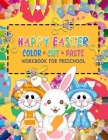 Happy Easter Color Cut Paste Workbook for Preschool: A Fun Activity Book - Scissor Skills for Kids & Toddlers to Learn and Practice to Color, Cut & Pa By Dz Brand Cover Image