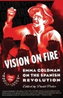 Vision on Fire: Emma Goldman on the Spanish Revolution By Emma Goldman, David Porter (Editor) Cover Image