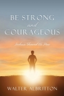 Be Strong and Courageous: Joshua Showed Us How By Walter Albritton Cover Image