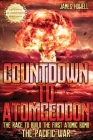 Countdown to Atomgeddon: Pacific War: The Race to Build The First Atomic Bomb By James Howell Cover Image