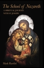The School of Nazareth: A Spiritual Journey with St. Joseph By Mark Hartfiel Cover Image
