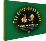 The Upside-Down World of Gustave Verbeek: The Complete Sunday Comics 1903-1905 By Gustave Verbeek, Peter Maresca (Editor), Martin Gardiner (Foreword by), Jeet Heer Cover Image