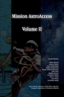 Mission AstroAccess: Volume 2 By Austin Mardon, John Christy Johnson (Editor), Peter Anto Johnson (Editor) Cover Image