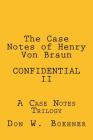 The Case Notes of Henry Von Braun - CONFIDENTIAL II: A Case Notes Trilogy By Don W. Boehner Cover Image